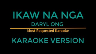 Ikaw na nga - Daryl Ong Karaoke Version