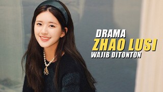 6 Drama Zhao Lusi Yang Wajib Ditonton 🎥