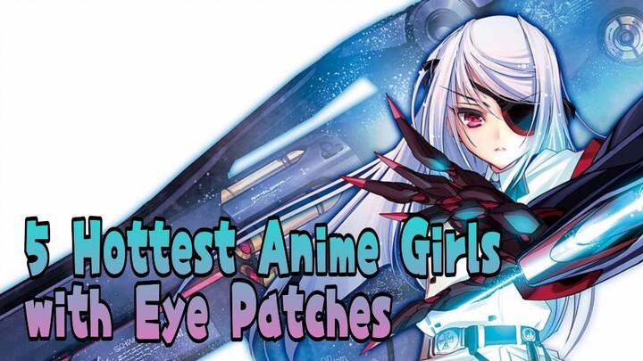 TOP 5 â€¢ Hottest Anime Girls with Eye Patches