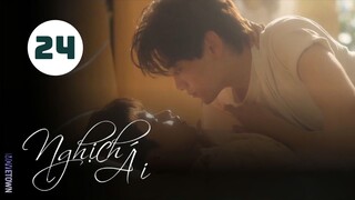Tập 24 - END| Nghịch Ái - Revenged Love (Điền Hữu Ninh, Tử Du, Lưu Hiên Thừa,...).