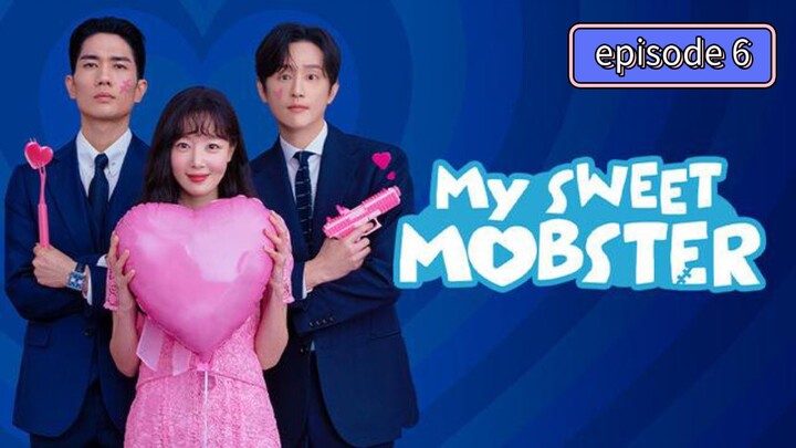 My Sweet Mobster episode 6