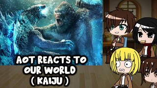 AOT react to our world (Kaiju)