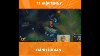 T1 Hiệp Zenny đánh Lucian