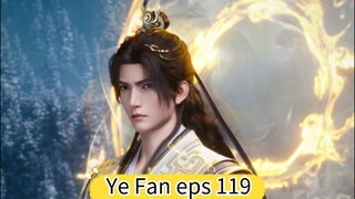 Ye Fan eps 119 Subs AI