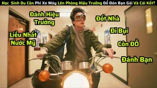 Học Sinh Côn Đồ Phi Xe Máy Lên Phòng Hiệu Trưởng Để Đón Bạn Gái Và Cái kết|| review phim