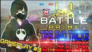 BATTLE PRIME : TIPS AND TRICKS DON'T USE AUTOFIRE PART 3