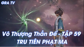 Vô Thượng Thần Đế Tập 59 - Tru Tiên Phạt Ma