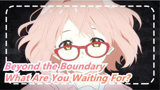 Beyond the Boundary | What Are You Waiting For?