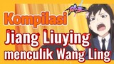 [The Daily Life of the Immortal King] Kompilasi | Jiang Liuying menculik Wang Ling
