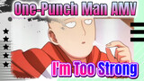 [One-Punch Man AMV] I’m Too Strong