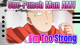 [One-Punch Man AMV] I’m Too Strong