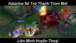 Katarina Sẽ Trở Thành Trùm Mid