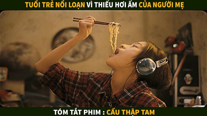 Tuổi Trẻ Nổi Loạn Khi không có hơi ấm của người mẹ | Tóm tắt phim : Cẩu Thập Tam