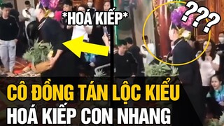 Màn PHÁT LỘC  của Cô đồng cho các con nhang khiến dân mạng thốt lên “  ĐỂ CÔ HÓA KIẾP CHO CÁC CON "