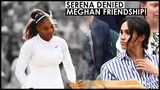 SERENA WILLIAMS DENIES MEGHAN MARKLE'S FRIENDSHIP CLAIMS "MEGHAN, YOU CAN’T HIDE"