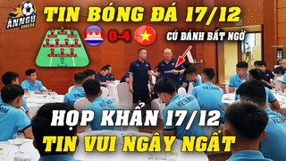 Họp Khẩn Nội Bộ 17/12, ĐTVN Đón Tin Vui Ngây Ngất...HLV Park Tặng Campuchia Cú Đánh Không Ngờ