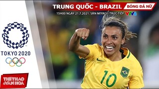 [SOI KÈO NHÀ CÁI] Trung Quốc vs Brazil. Bóng đá nữ VTV6 VTV5 VTV9 trực tiếp Olympic 2021