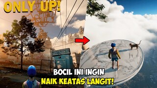 BOCIL INI MAU NAIK KEATAS LANGIT!! Only Up