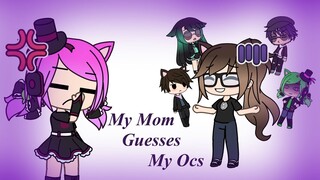 My Mom Guesses My OC’s (Gacha life)