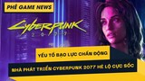 Phê Game News #78: Cyberpunk 2077 Tiết Lộ Sốc Về Vấn Đề Bạo Lực Trong Game