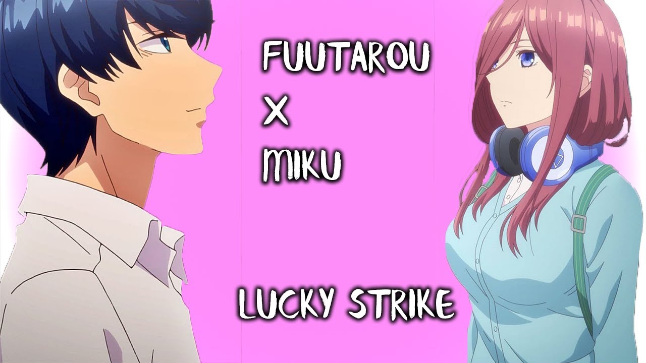 Quintessential Quintuplets AMV (Fuutarou x Miku) - Lucky Strike - Bilibili