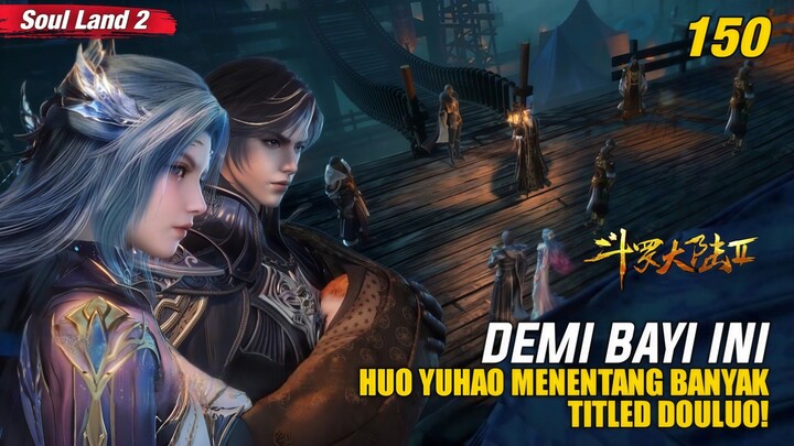 Misi Berubah Jadi Bencana, Huo Yuhao Dikepung 10 Titled Douluo! | SPOILER‼️ Douluo Dalu 2 EP 150 ‼️