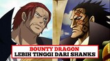 Alasan Kenapa BOUNTY DRAGON LEBIH TINGGI DARI SHANKS!!!
