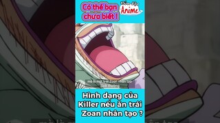 Hình dạng của Killer nếu ăn trái Zoan nhân tạo thành công #onepiece
