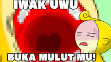 Iwak Uwu Episode "Buka mulut mu!"