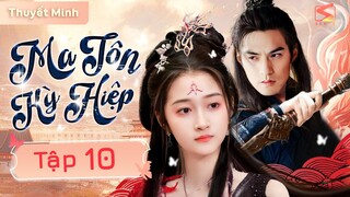 MA TÔN KỲ HIỆP - Tập 10 [Thuyết Minh] | Phim Cổ Trang Ngôn Tình Trung Quốc Hay 2024