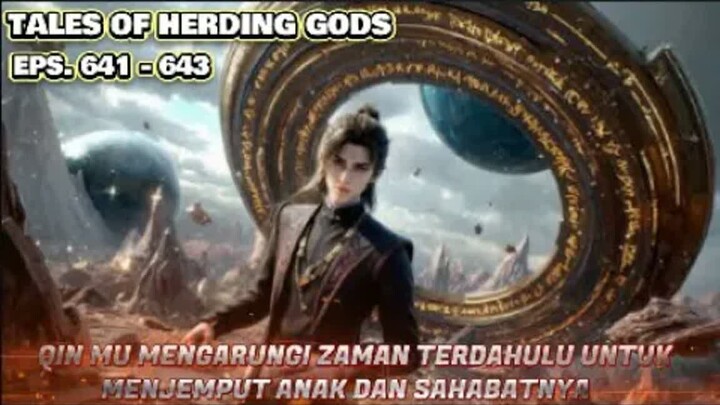 Tales Of Herding GodsEps.641-643 Qin Mu Mengarungi Zaman Terdahulu Untuk Menjemput Anak & Sahabatnya