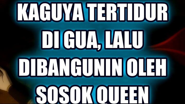 👻 KAGUYA TERTIDUR DI GUA, LALU DIBANGUNIN OLEH SOSOK QUEEN HITAM!