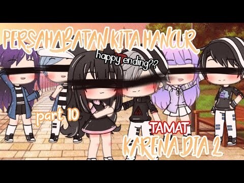 🥀 Persahabatan kita hancur karena dia 2 🥀 {Part 10} ~T.A.M.A.T~ //GLMM INDONESIA//