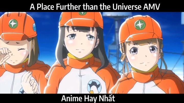 A Place Further than the Universe AMV Hay Nhất