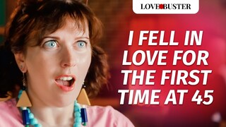 I Fell In Love For The First Time At 45  | @LoveBuster_