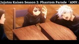 Jujutsu Kaisen Season 2: Phantom Parade「AMV」Hay nhất
