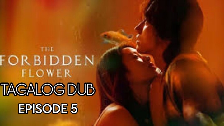THE FORBIDDEN FLOWER EPISODE 5 TAGALOG DUB