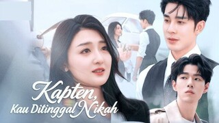 [ Indo Sub & Eng Sub ] Kapten, Kau Ditinggal Nikah - Captain Your Fiancee Married Someone Else