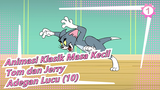 [Animasi Klasik Masa Kecil: Tom dan Jerry] Adegan Lucu (10)_1