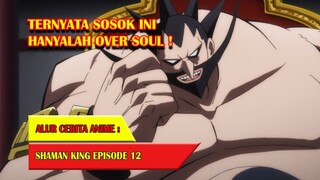 TERNYATA SOSOK INI HANYALAH OVERSOUL - SHAMAN KING (2021) #EP12