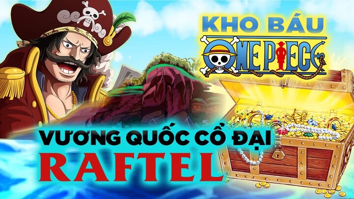 Giả Thuyết Về Kho Báu One Piece, Vương Quốc Cổ Đại Raftel Và Ẩn Ý Chơi Chữ Của Oda Tiên Sinh