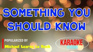 Something You Should Know - Michael Learns To Rock | Karaoke Version |🎼📀▶️