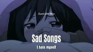 I hate myself 💔😢 Sad songs tiktok to listen to at 3 a.m  ~ EnglishChillMusic.