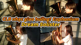 [CLB nhạc giao hưởng! Euphonium] OP Dream Solister