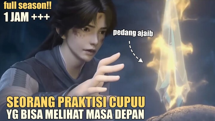 PRAKTISI CUPU YG BISA MELIHAT MASADEPAN KARENA PEDANG AJAIB INI - alur donghua full season 1 JAM