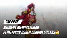 Bertemu nya roger dengan Shanks bikin Haru 🥺