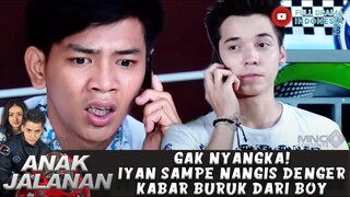 GAK NYANGKA! IYAN SAMPE NANGIS MENDENGAR KABAR BURUK DARI BOY - ANAK JALANAN