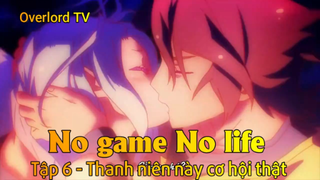 No game No life Tập 6 - Thanh niên này cơ hội thật