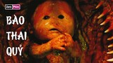 Một Đứa Bé Sơ Sinh Cũng Có Thể là Quỷ Dữ.Review Phim Bào Thai Quỷ
