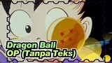 [Dragon Ball | Pertama] OP (Tanpa Teks)